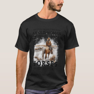 Never Underestimate an Old Woman Who Still Rides H T-Shirt