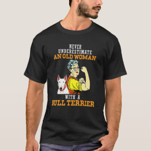 Never Underestimate An Old Woman With A Bull Terri T-Shirt