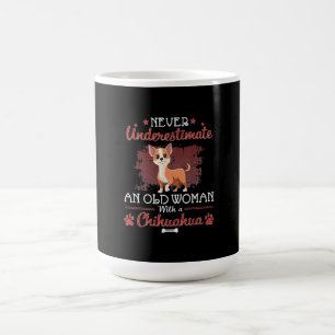 Never Underestimate An Old Woman With A Chihuahua Coffee Mug