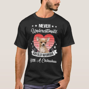 Never Underestimate An Old Woman With A Chihuahua T-Shirt
