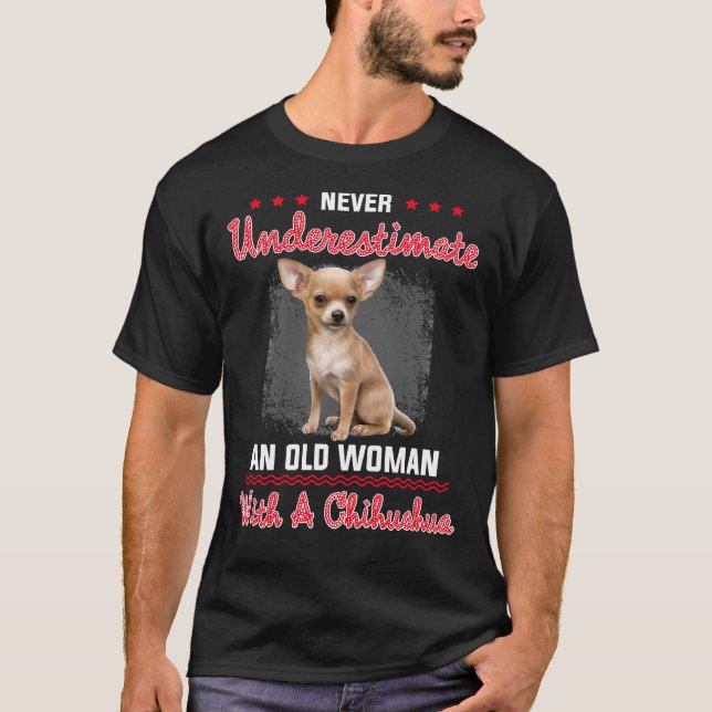 Never Underestimate An Old Woman With A Chihuahua T-Shirt (Front)