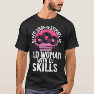 Never Underestimate An Old Woman With Dj Skills Dj T-Shirt