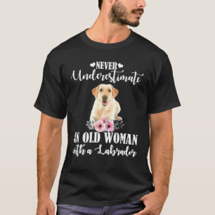 Never Underestimate An Old Woman With Labrador T-Shirt
