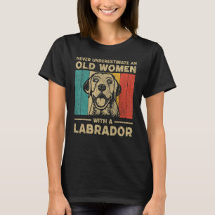 Never Underestimate An Old Women With A Labrador T-Shirt