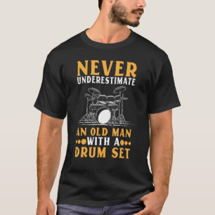 Never Underestimate An Oldman With Drum Set Drumme T-Shirt