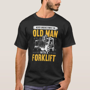 Never Underestimate And Old Man With A Forklift T-Shirt
