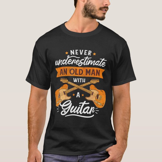 Never Underestimate And Old Man With A Guitar T-Shirt (Front)