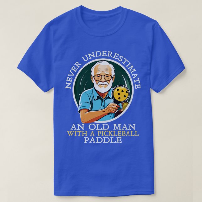 Never Underestimate and Old Man with a Pickleball  T-Shirt (Design Front)