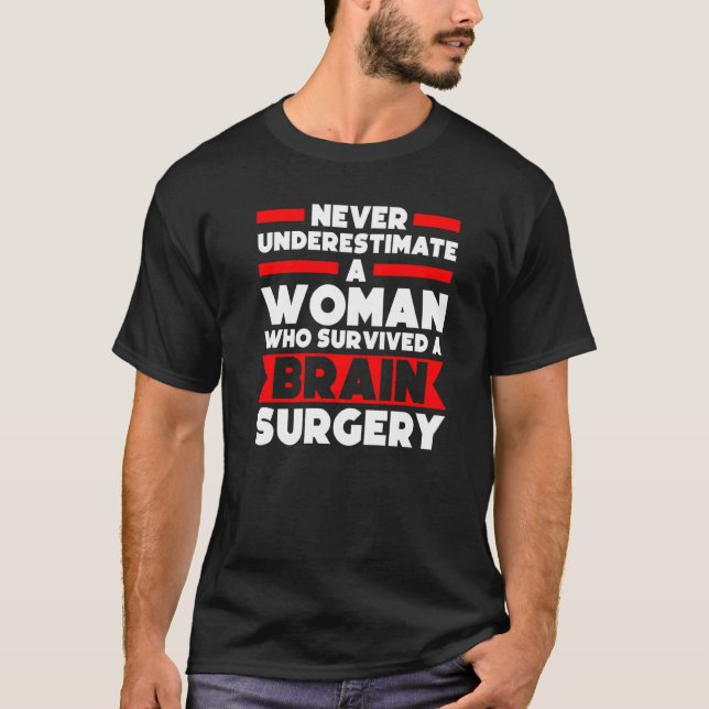 Never Underestimate Brain Surgery Surgery Surger B T-Shirt (Front)