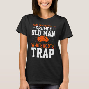 Never Underestimate Grumpy Old Man Who Shoots Trap T-Shirt