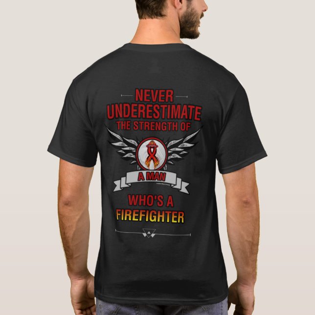 Never Underestimate/Man...Firefighter T-Shirt (Back)