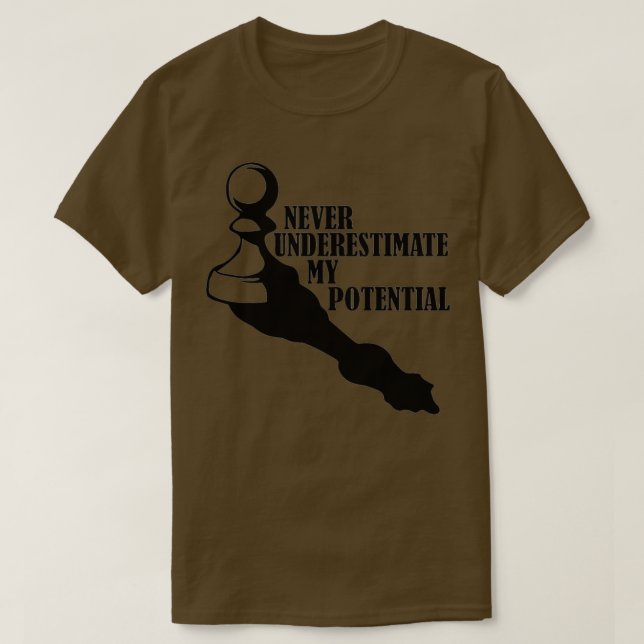NEVER UNDERESTIMATE MY POTENTIAL CHESS  T-Shirt (Design Front)