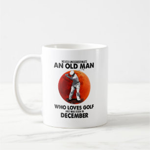 Never Underestimate Old December Man Loves Golf Coffee Mug