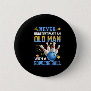Never Underestimate Old Man Bowling Ball Bowler Te 6 Cm Round Badge