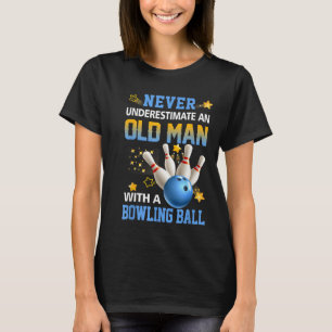 Never Underestimate Old Man Bowling Ball Bowler Te T-Shirt