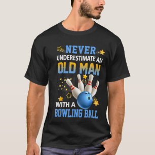 Never Underestimate Old Man Bowling Ball Bowler Te T-Shirt