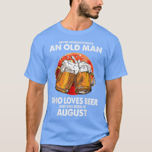 Never Underestimate Old Man Loves Beer Was Born In T-Shirt