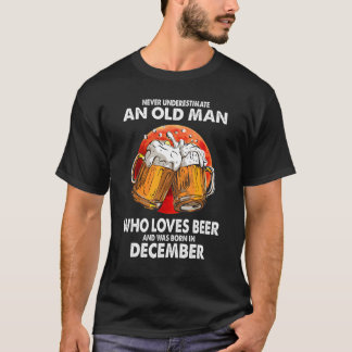 Never Underestimate Old Man Loves Beer Was Born In T-Shirt