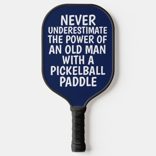 NEVER UNDERESTIMATE OLD MAN PICKLEBALL PADDLES (Front)