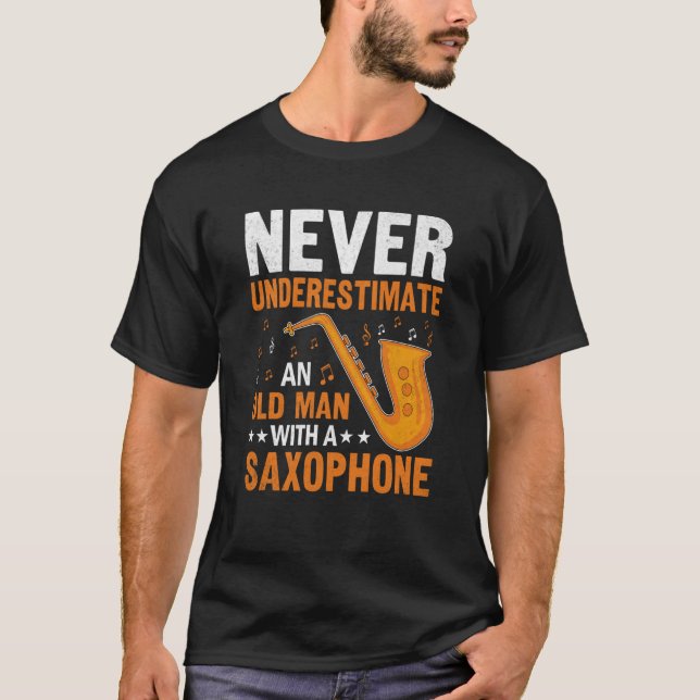 Never Underestimate Old Man Saxophone Player Music T-Shirt (Front)