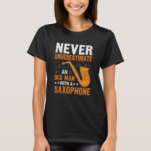 Never Underestimate Old Man Saxophone Player Music T-Shirt (Front)