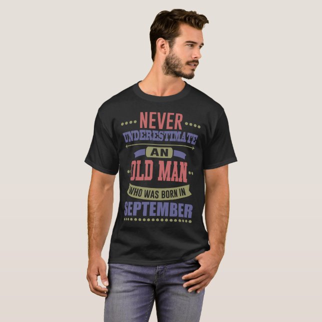 NEVER UNDERESTIMATE OLD MAN WAS BORN IN SEPTEMBER T-Shirt (Front Full)