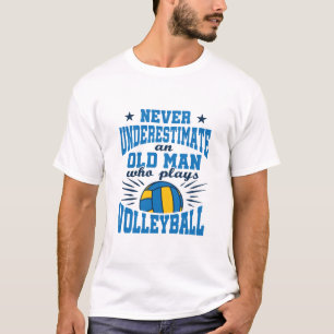 Never Underestimate Old Man Who Plays Volleyball T-Shirt