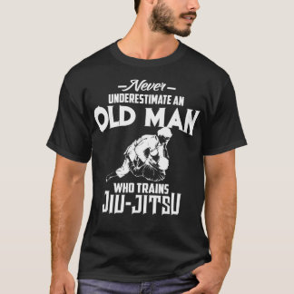 Never Underestimate Old Man Who Trains Jiu-Jitsu F T-Shirt