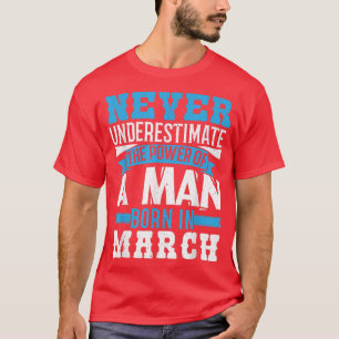 Never Underestimate Power Born In March  T-Shirt