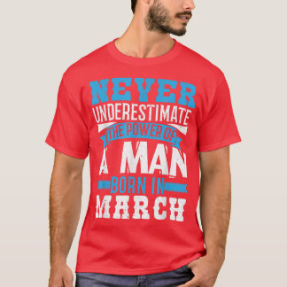 Never Underestimate Power Born In March  T-Shirt