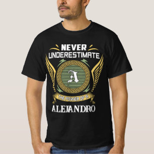 Never underestimate power of a ALEJANDRO T-Shirt