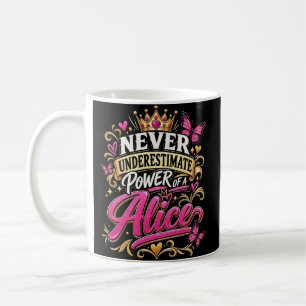 Never Underestimate Power Of A Alice Coffee Mug