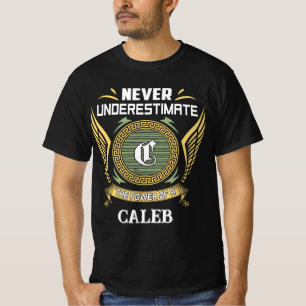 Never underestimate power of a CALEB T-Shirt