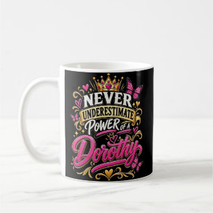 Never Underestimate Power Of A Dorothy Coffee Mug