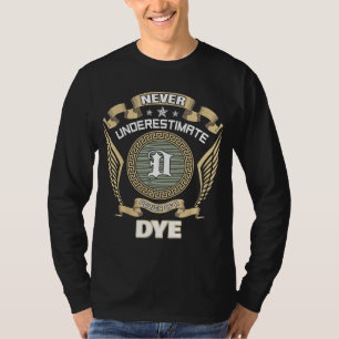 NEVER UNDERESTIMATE POWER OF A DYE T-Shirt