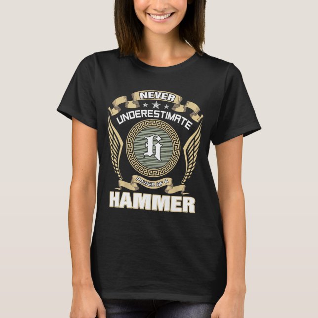 NEVER_UNDERESTIMATE_POWER_OF_A_HAMMER T-Shirt (Front)