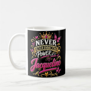 Never Underestimate Power Of A Jacqueline Coffee Mug