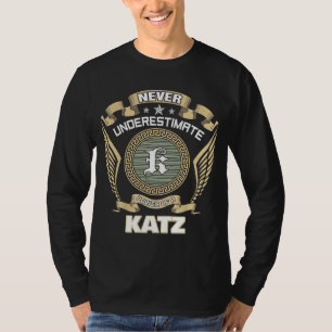 NEVER UNDERESTIMATE POWER OF A KATZ T-Shirt