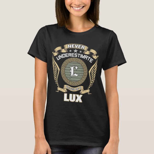 NEVER_UNDERESTIMATE_POWER_OF_A_LUX T-Shirt (Front)