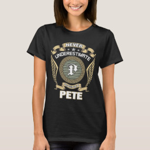 NEVER_UNDERESTIMATE_POWER_OF_A_PETE T-Shirt