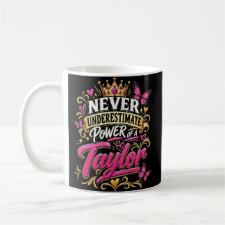 Never Underestimate Power Of A Taylor Coffee Mug