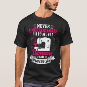Never Underestimate Power Of Woman Sewing Machines T-Shirt