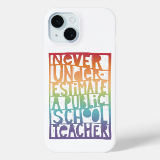 Never Underestimate Public School Teacher  iPhone 15 Case