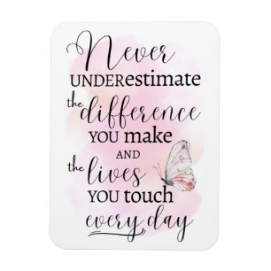 Never Underestimate the Difference You Make Magnet