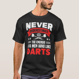 Never underestimate the energie of a men Darts T-Shirt