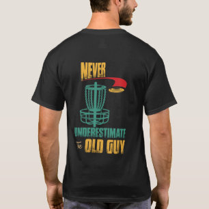 Never Underestimate The Old Guy Disc Golf Frisbee T-Shirt