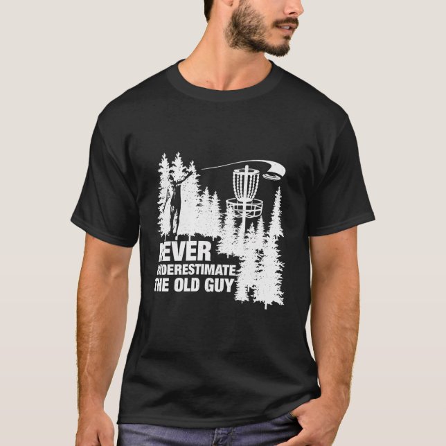 Never Underestimate The Old Guy Disc Golf Funny T-Shirt (Front)