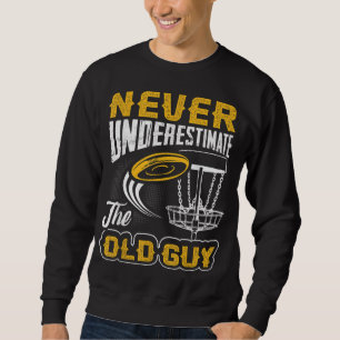 Never Underestimate The Old Guy Funny Disc Golf Fr Sweatshirt