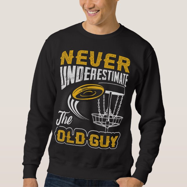 Never Underestimate The Old Guy Funny Disc Golf Fr Sweatshirt (Front)