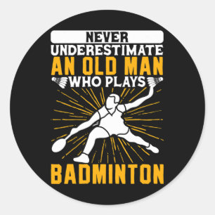 Never Underestimate The Old Man Dminton Shuttle  Classic Round Sticker